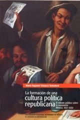 La Formación de una cultura política republicana - María Eugenia Vázquez Semadeni - Colmich