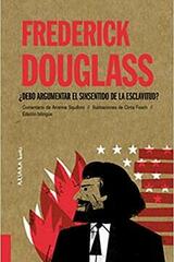 Frederick Douglass: ¿Debo argumentar el sinsentido de la esclavitud? - Arianna Squilloni - Akiara