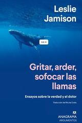 Gritar, arder, sofocar las llamas - Leslie Jamison - Anagrama
