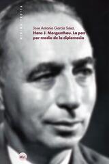 Hans J. Morgenthau. La paz por medio de la diplomacia​ - José Antonio García Sáez - Trotta