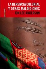 La herencia colonial y otra maldiciones - Jon Lee Anderson - Sexto Piso