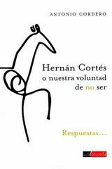 Hernán Cortés o nuestra voluntad de no ser - Marco Antonio Cordero Galindo - Colofón Editorial