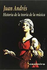 Historia de la teoría de la música - Juan Andrés - Casimiro