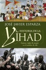 Historia de la Yihad - José Javier Esparza - Esfera de los libros