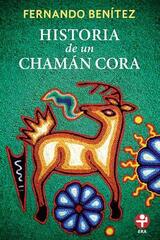 Historia de un chamán cora - Fernando Benítez - Ediciones Era