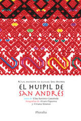 Huipil de San Andrés, El  /  K’uil antsetik ta slumal San Antrex - Elisa Ramírez Castañeda - Pluralia