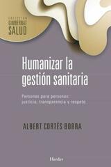 Humanizar la gestión sanitaria - Albert Cortés - Herder