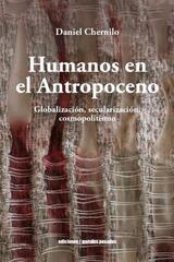 Humanos en el Antropoceno - Daniel Chernilo - Ediciones Metales pesados