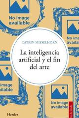 La inteligencia artificial y el fin del arte - Catrin Misselhorn - Herder