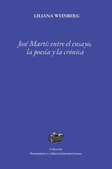 José Martí: entre el ensayo, la poesía y la crónica - Liliana Weinberg Marchevsky - Universidad Veracruzana