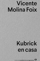 Kubrick en casa - Vicente Molina Foix - Anagrama