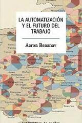 La automatización y el futuro del trabajo - Aaron Benanav - Traficantes de sueños