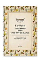La cocina encantada de los cuentos de hadas - Katia Canton - El Naranjo