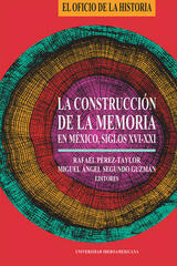 La construcción de la memoria en México, Siglos XVI-XXI -  AA.VV. - Ibero