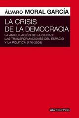 La crisis de la democracia - Álvaro Moral García - Akal