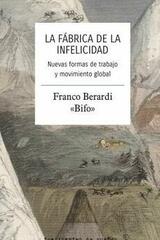 La fábrica de la infelicidad - Franco Berardi Bifo - Traficantes de sueños