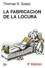 La fabricación de la locura - Thomas S. Szasz - Kairós