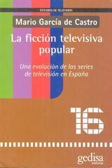 La ficción televisiva popular - Mario Garcia de Castro - Gedisa