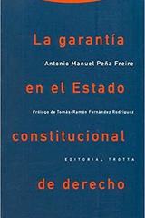 La garantía en el Estado Constitucional de derecho - Antonio Manuel Peña Freire - Trotta