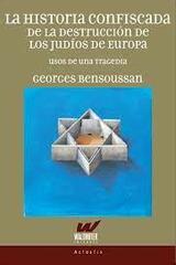 La historia confiscada de la destrucción de los judíos de europa - Georges Bensoussan - Waldhuter