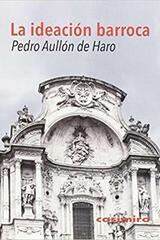 La ideación barroca - Pedro Aullón de Haro - Casimiro