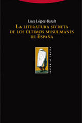 La literatura secreta de los últimos musulmanes de España - Luce López Baralt - Trotta