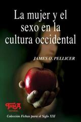 La mujer y el sexo en la cultura occidental - James O. Pellicer - Topía editorial