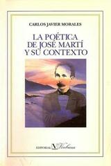 La poética de José Martí y su contexto - Carlos Javier Morales - Editorial Verbum