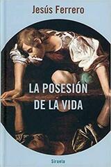La posesión de la vida - Jesus Ferrero - Siruela