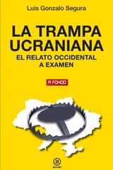 La trampa ucraniana - Luis Gonzalo Segura - Akal La trampa ucraniana - Luis Gonzalo Segura - Akal