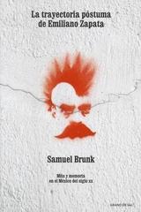 La trayectoria póstuma de Emiliano Zapata - Samuel Brunk - Grano de sal