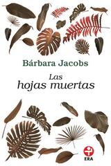 Las hojas muertas (Bolsillo) - Bárbara Jacobs - Ediciones Era