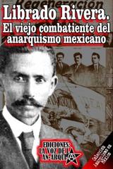 Librado Rivera. El viejo combatiente del anarquismo mexicano -  AA.VV. - La voz de la anarquía