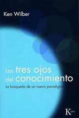 Los tres ojos del conocimiento - Ken Wilber - Kairós Los tres ojos del conocimiento - Ken Wilber - Kairós