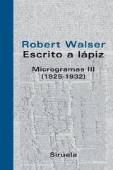 Escrito a lápiz: microgramas III (1925-1932) - Robert Walser - Siruela