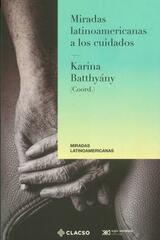 Miradas latinoamericanas a los cuidados - Karina Batthyány - Siglo XXI Editores