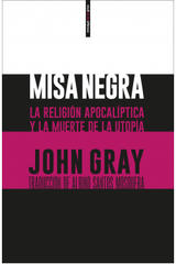 Misa negra. La religión apocalíptica y la muerte de la utopía - John Gray - Sexto Piso