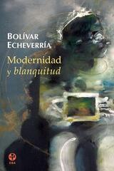 Modernidad y blanquitud - Bolívar Echeverría - Ediciones Era