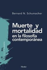 Muerte y mortalidad en la filosofía contemporánea - Bernard N. Schumacher - Herder