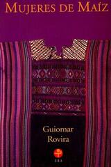 Mujeres de maíz - Guiomar Rovira Sancho - Ediciones Era