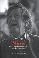 Music: John Cage en conversación con Joan Retallack - John Cage - Ediciones Metales pesados