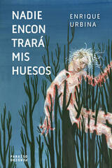 Nadie encontrará mis huesos - Enrique Urbina - Paraíso Perdido