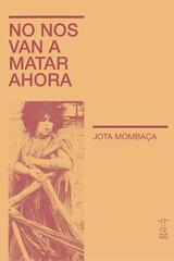 No nos van a matar ahora - Jota Mombaça - Caja Negra Editora