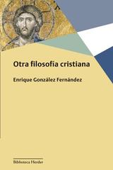 Otra filosofía cristiana - Enrique González Fernández - Herder