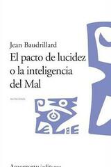 El pacto de lucidez o la inteligencia del Mal - Jean Baudrillard - Amorrortu