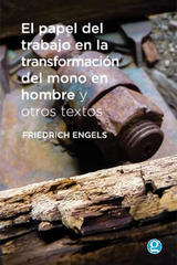 El papel del trabajo en la transformación del mono en hombre y otros textos - Friedrich Engels - Godot