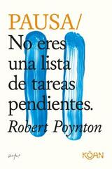 Pausa: no eres una lista de tareas pendientes - Robert Poynton - Koan
