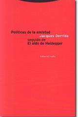 Políticas de la amistad seguido de El oído de Heidegger - Jacques Derrida - Trotta