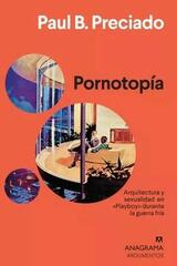 Pornotopía - Paul B. Preciado - Anagrama