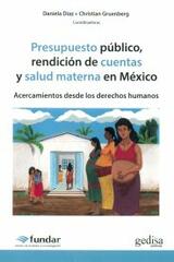 Presupuesto público, rendición de cuentas y salud materna en México - Daniela Díaz - Gedisa